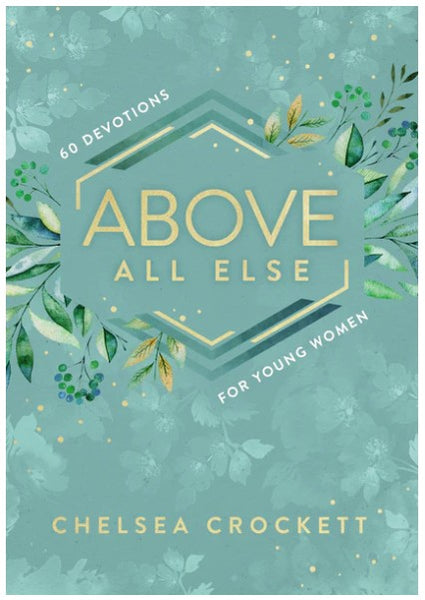 Above All Else: 60 Devotions for Young Women