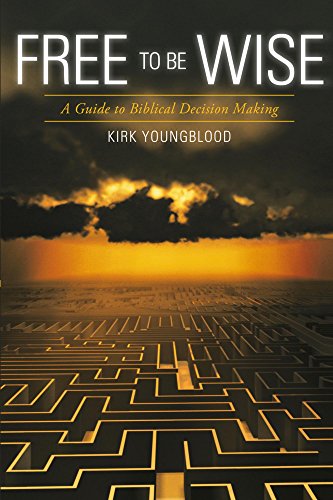 Free to Be Wise: A Guide to Biblical Decision Making